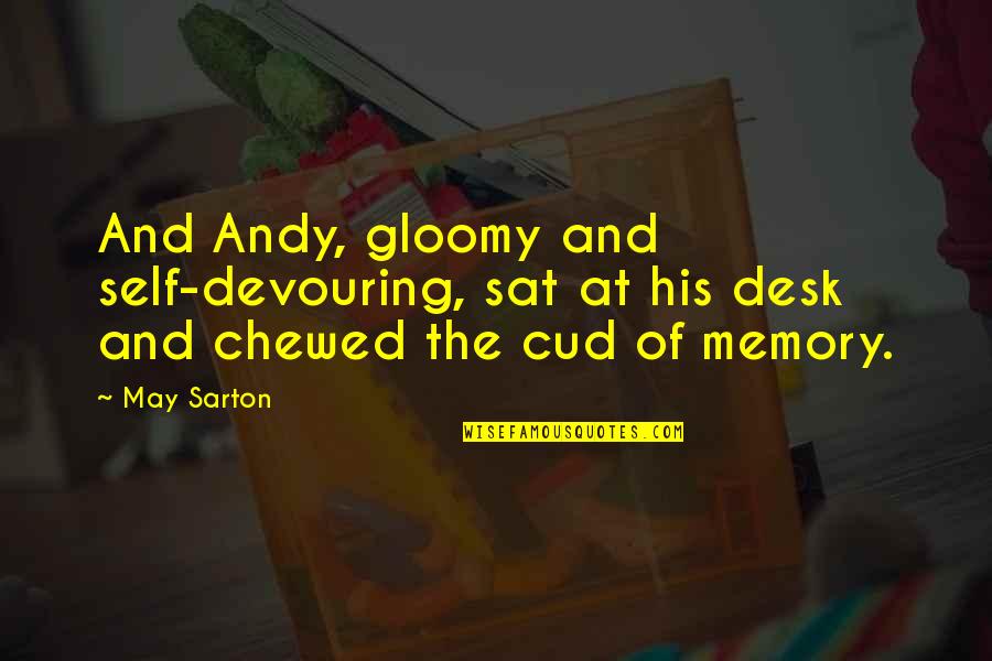 Chewed Up Quotes By May Sarton: And Andy, gloomy and self-devouring, sat at his