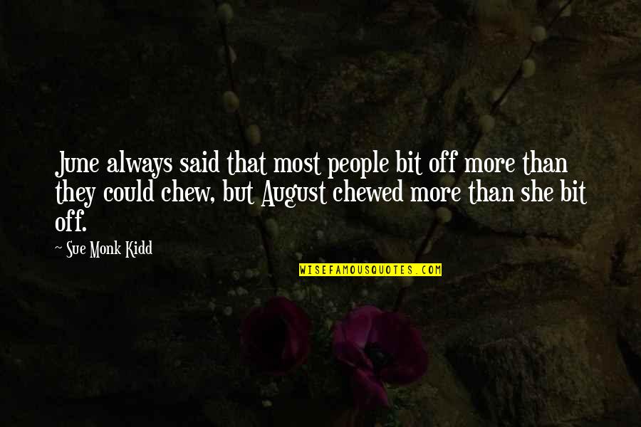 Chewed Up Quotes By Sue Monk Kidd: June always said that most people bit off