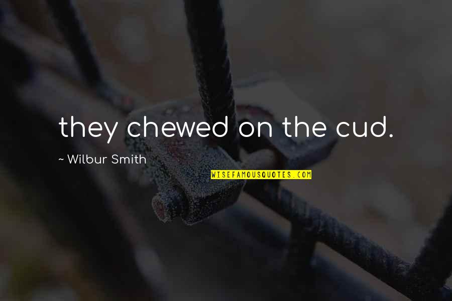 Chewed Up Quotes By Wilbur Smith: they chewed on the cud.
