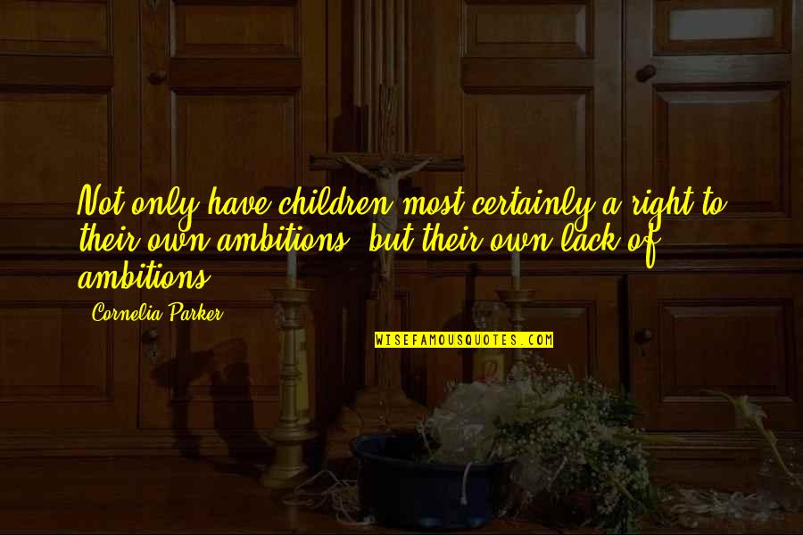 Chewie Dog Quotes By Cornelia Parker: Not only have children most certainly a right Chewie Dog Quotes By Cornelia Parker: Not only have children most certainly a right