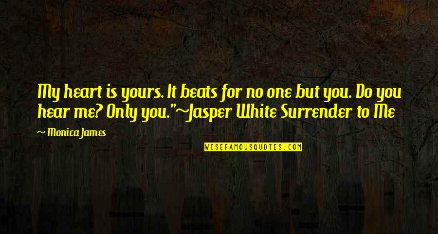 Chewin The Fat Best Quotes By Monica James: My heart is yours. It beats for no