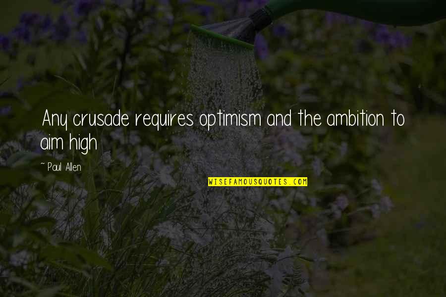 Chewin The Fat Best Quotes By Paul Allen: Any crusade requires optimism and the ambition to