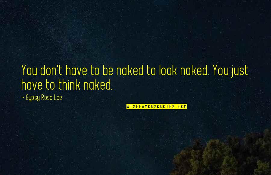 Chewiness In Bread Quotes By Gypsy Rose Lee: You don't have to be naked to look