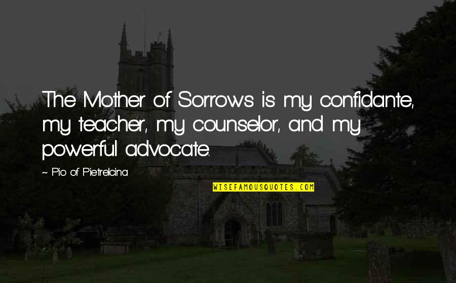 Chewing Ice Quotes By Pio Of Pietrelcina: The Mother of Sorrows is my confidante, my