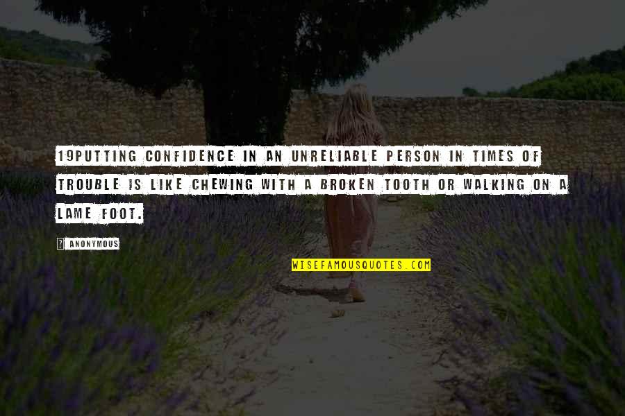 Chewing Quotes By Anonymous: 19Putting confidence in an unreliable person in times