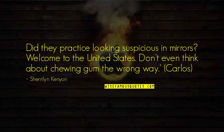 Chewing Quotes By Sherrilyn Kenyon: Did they practice looking suspicious in mirrors? Welcome