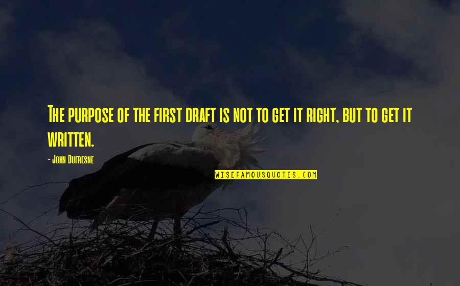Chewings Red Quotes By John Dufresne: The purpose of the first draft is not