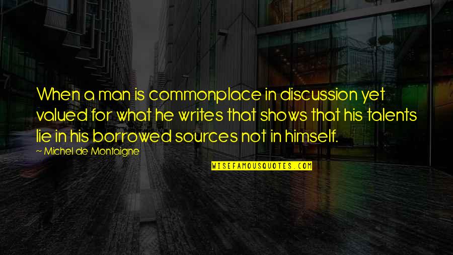 Chewings Tall Quotes By Michel De Montaigne: When a man is commonplace in discussion yet