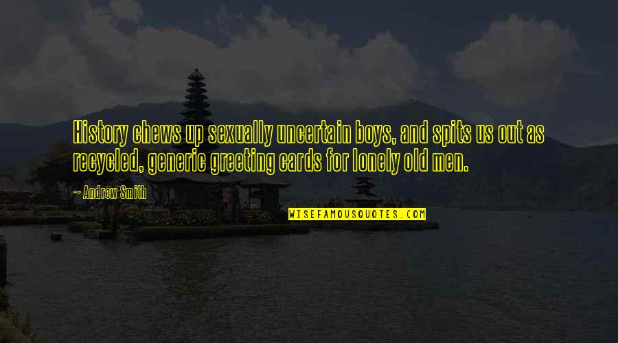 Chews Quotes By Andrew Smith: History chews up sexually uncertain boys, and spits Chews Quotes By Andrew Smith: History chews up sexually uncertain boys, and spits