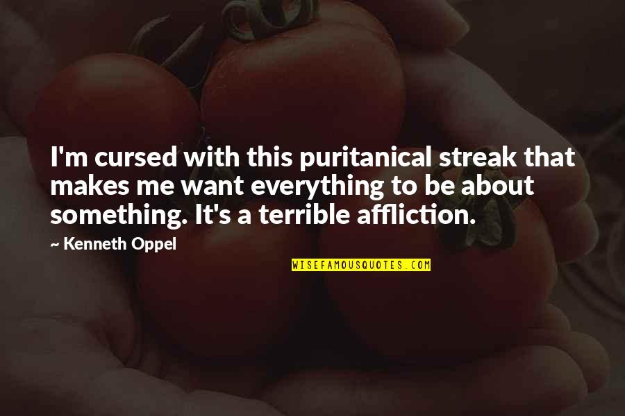 Chews Quotes By Kenneth Oppel: I'm cursed with this puritanical streak that makes Chews Quotes By Kenneth Oppel: I'm cursed with this puritanical streak that makes