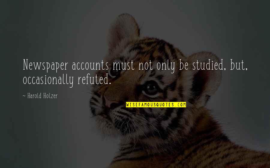 Chewy Chocolate Chip Cookies Quotes By Harold Holzer: Newspaper accounts must not only be studied, but,