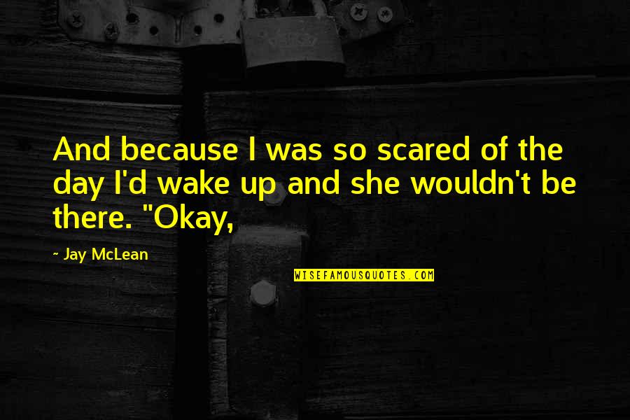 Chewy Chocolate Chip Cookies Quotes By Jay McLean: And because I was so scared of the