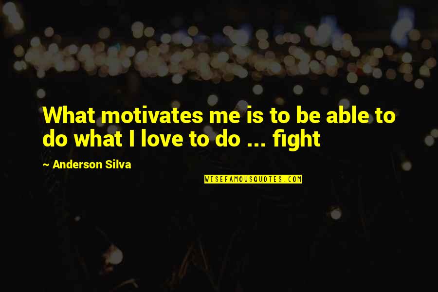 Cheyenne Indian Quotes By Anderson Silva: What motivates me is to be able to