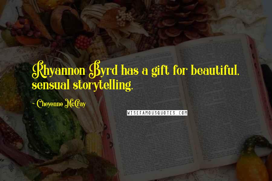 Cheyenne McCray quotes: Rhyannon Byrd has a gift for beautiful, sensual storytelling.