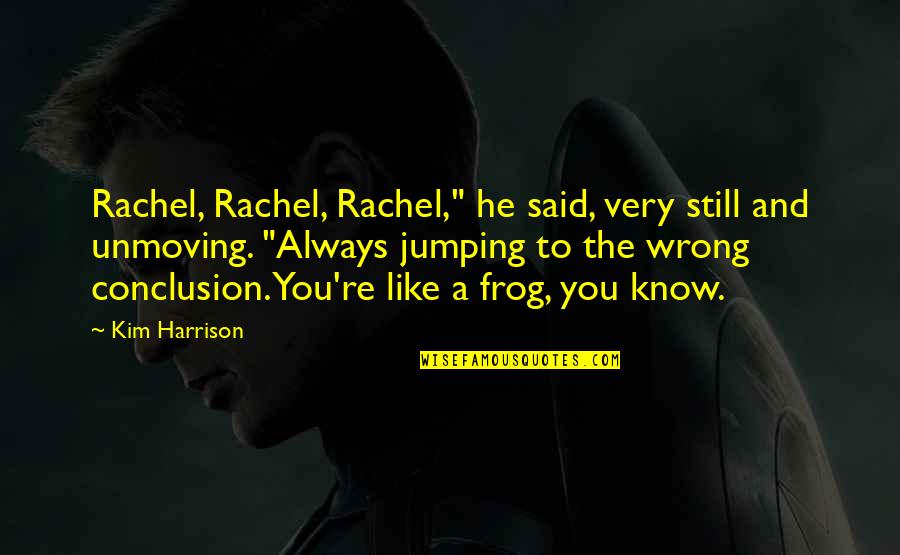 Cheyenne Montgomery Quotes By Kim Harrison: Rachel, Rachel, Rachel," he said, very still and Cheyenne Montgomery Quotes By Kim Harrison: Rachel, Rachel, Rachel," he said, very still and