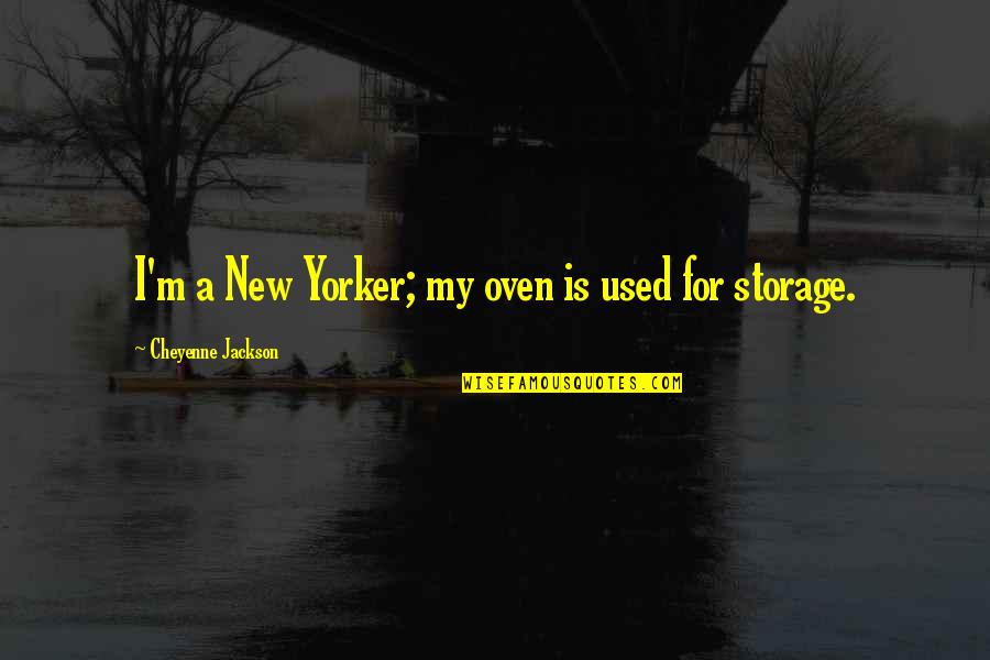 Cheyenne's Quotes By Cheyenne Jackson: I'm a New Yorker; my oven is used