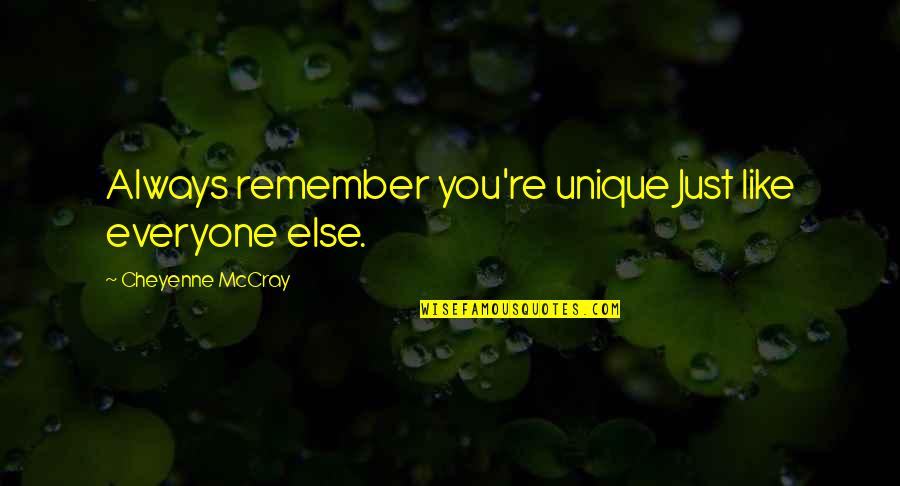 Cheyenne's Quotes By Cheyenne McCray: Always remember you're unique Just like everyone else.