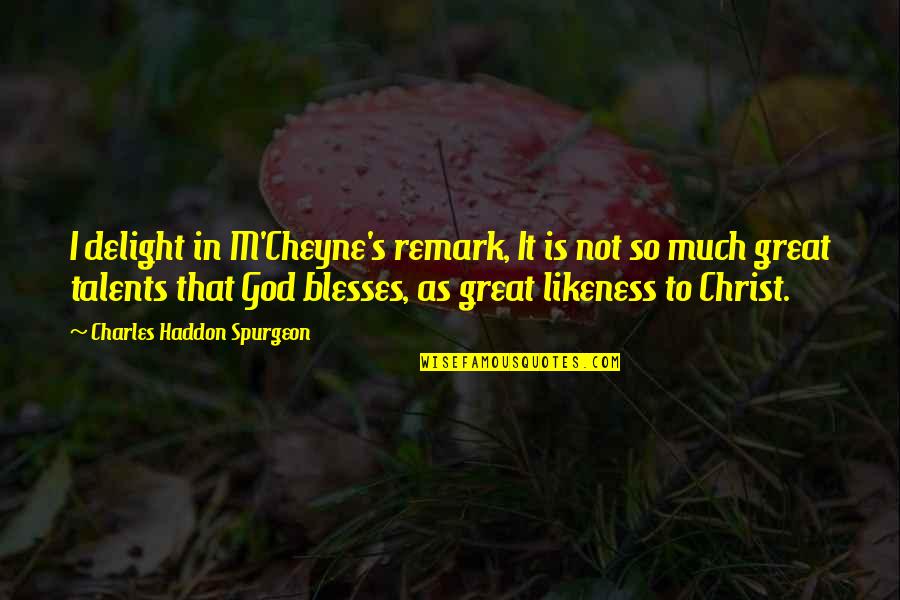 Cheyne Quotes By Charles Haddon Spurgeon: I delight in M'Cheyne's remark, It is not