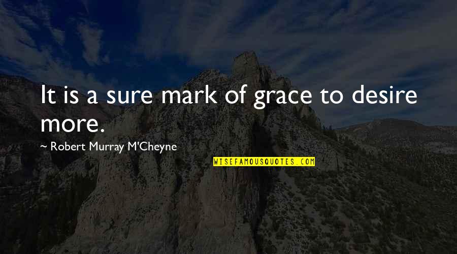 Cheyne Quotes By Robert Murray M'Cheyne: It is a sure mark of grace to