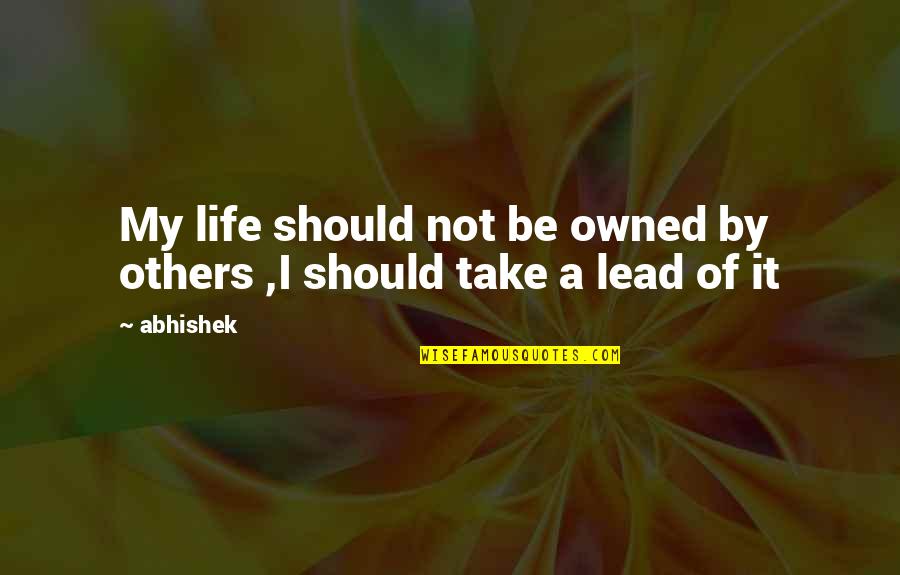 Cheyned Quotes By Abhishek: My life should not be owned by others