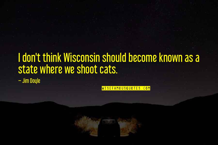 Cheyrelle Quotes By Jim Doyle: I don't think Wisconsin should become known as