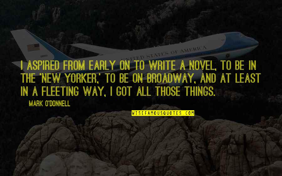 Cheyrelle Quotes By Mark O'Donnell: I aspired from early on to write a Cheyrelle Quotes By Mark O'Donnell: I aspired from early on to write a