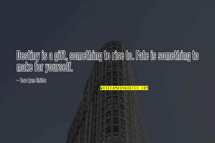 Chezacash Quotes By Tera Lynn Childs: Destiny is a gift, something to rise to.