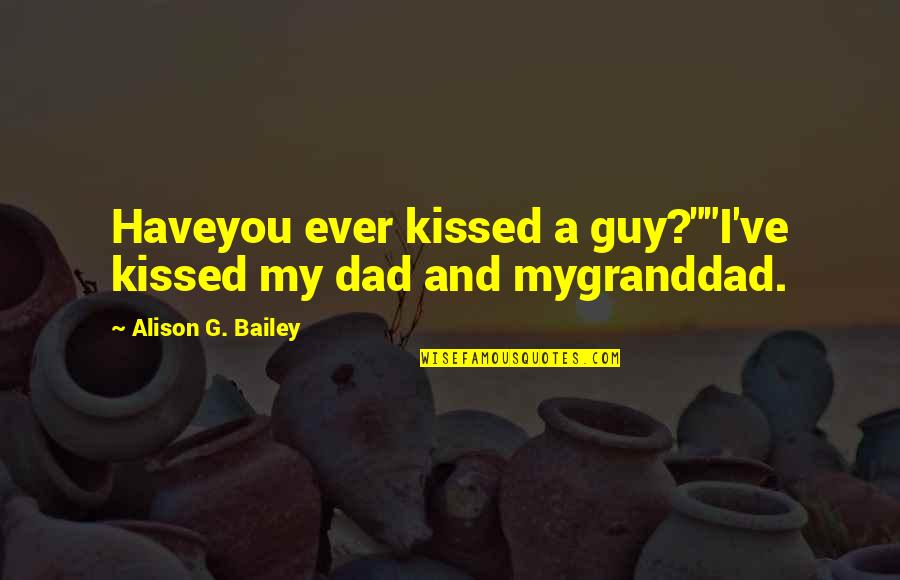 Chezaray Quotes By Alison G. Bailey: Haveyou ever kissed a guy?""I've kissed my dad