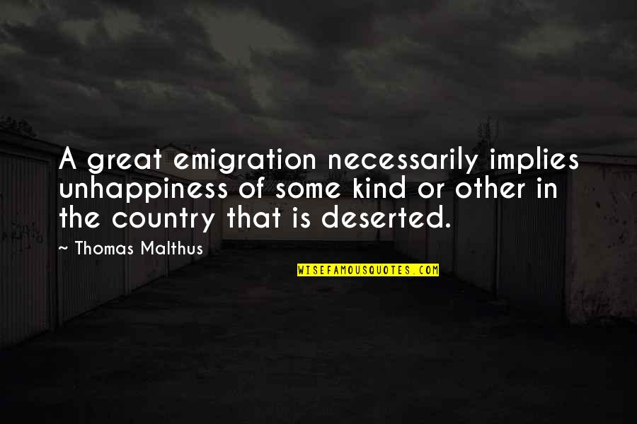 Chezka Diaz Quotes By Thomas Malthus: A great emigration necessarily implies unhappiness of some Chezka Diaz Quotes By Thomas Malthus: A great emigration necessarily implies unhappiness of some