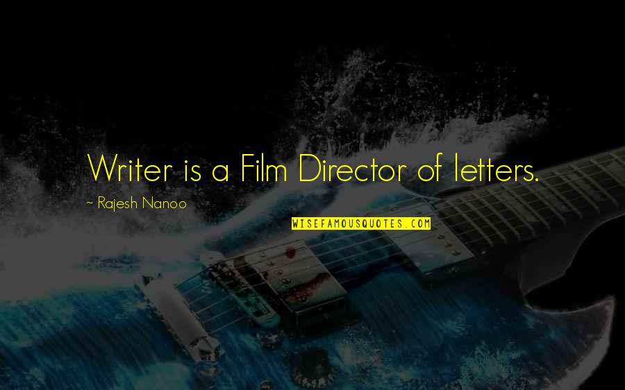 Chhaganlal Dharamchand Quotes By Rajesh Nanoo: Writer is a Film Director of letters. Chhaganlal Dharamchand Quotes By Rajesh Nanoo: Writer is a Film Director of letters.