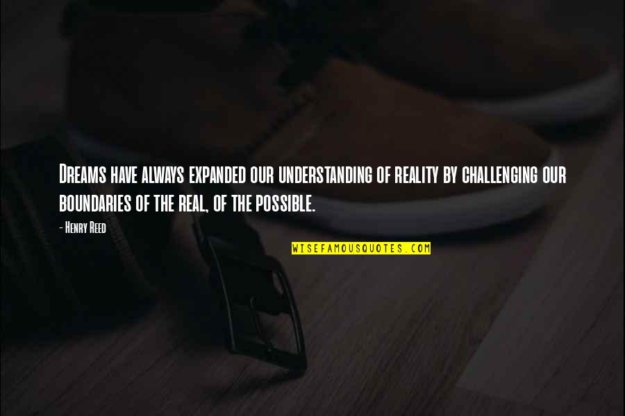 Chhakka Quotes By Henry Reed: Dreams have always expanded our understanding of reality