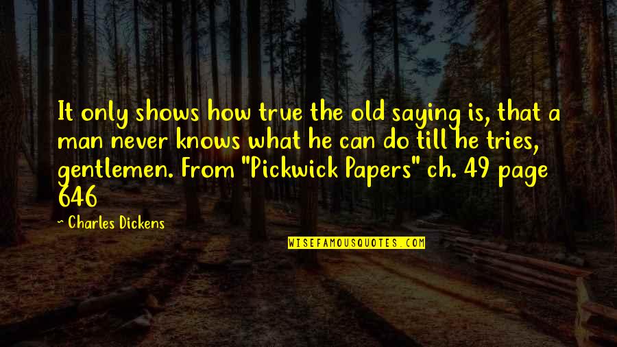 Ch'hala Quotes By Charles Dickens: It only shows how true the old saying Ch'hala Quotes By Charles Dickens: It only shows how true the old saying
