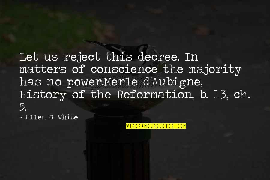 Ch'hala Quotes By Ellen G. White: Let us reject this decree. In matters of