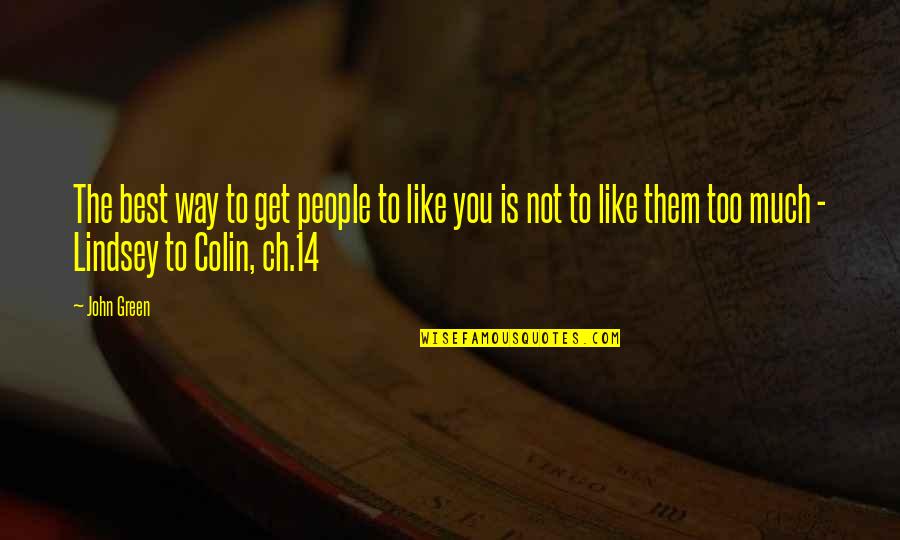 Ch'hala Quotes By John Green: The best way to get people to like
