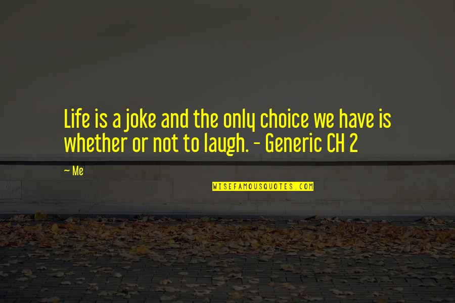 Ch'hala Quotes By Me: Life is a joke and the only choice