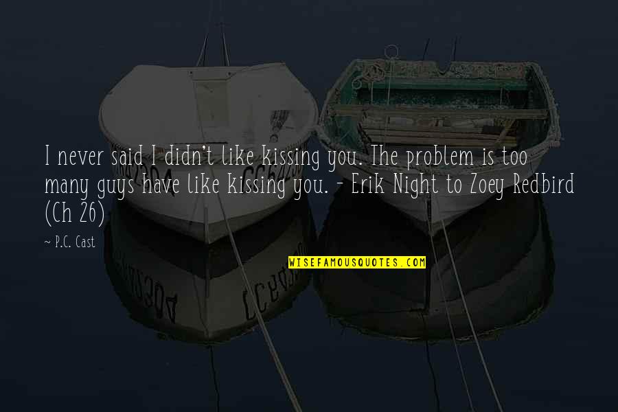 Ch'hala Quotes By P.C. Cast: I never said I didn't like kissing you. Ch'hala Quotes By P.C. Cast: I never said I didn't like kissing you.