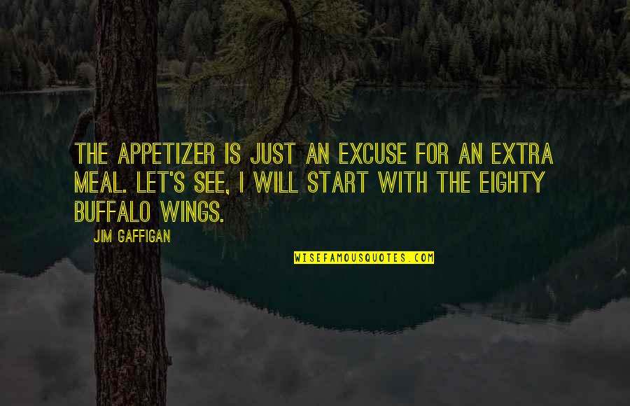Chhat Pooja Quotes By Jim Gaffigan: The appetizer is just an excuse for an