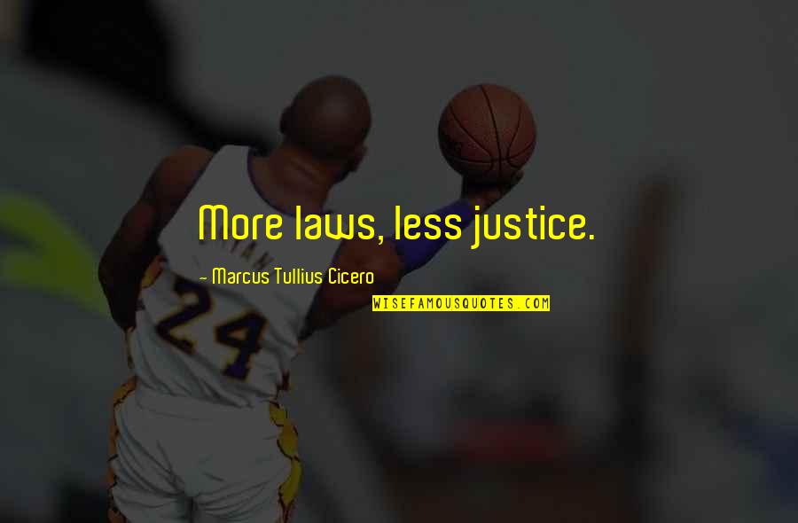 Chhatwal Jagpreet Quotes By Marcus Tullius Cicero: More laws, less justice.