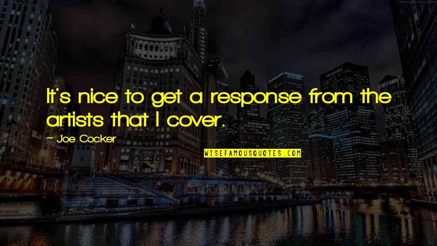 Chhavi Verg Quotes By Joe Cocker: It's nice to get a response from the