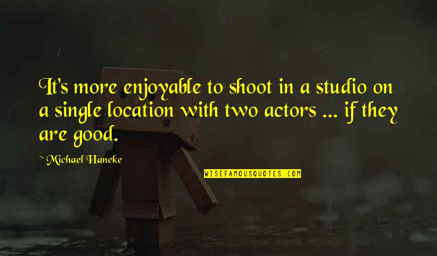 Chhaya App Quotes By Michael Haneke: It's more enjoyable to shoot in a studio