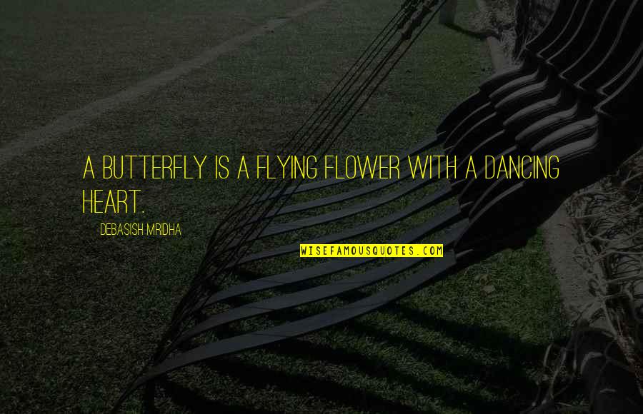 Chheda Wafers Quotes By Debasish Mridha: A butterfly is a flying flower with a