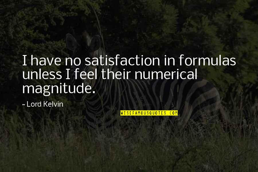 Chhhhhh Quotes By Lord Kelvin: I have no satisfaction in formulas unless I