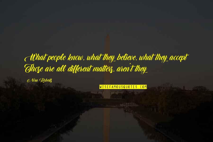 Chhibber Suparna Quotes By Nora Roberts: What people know, what they believe, what they