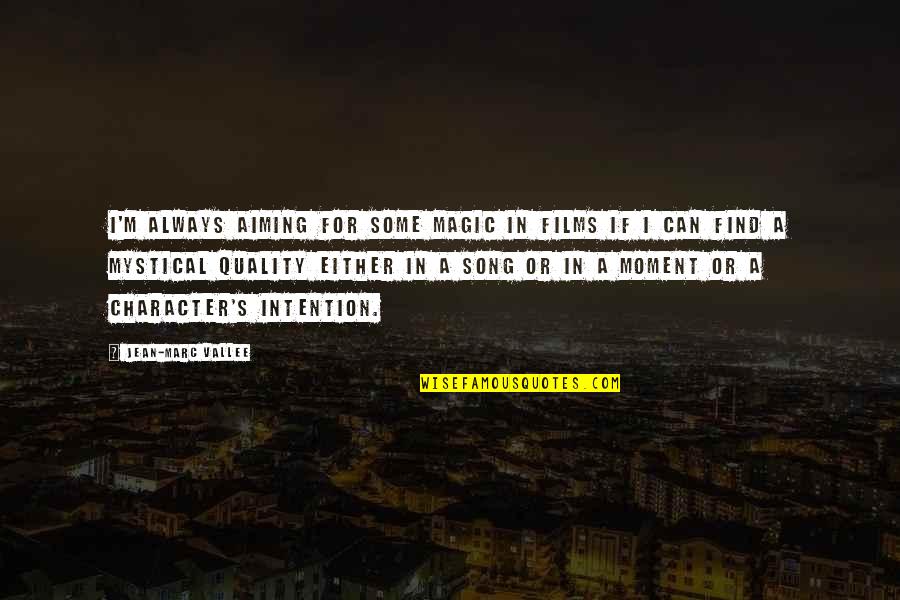 Chhimek Quotes By Jean-Marc Vallee: I'm always aiming for some magic in films Chhimek Quotes By Jean-Marc Vallee: I'm always aiming for some magic in films