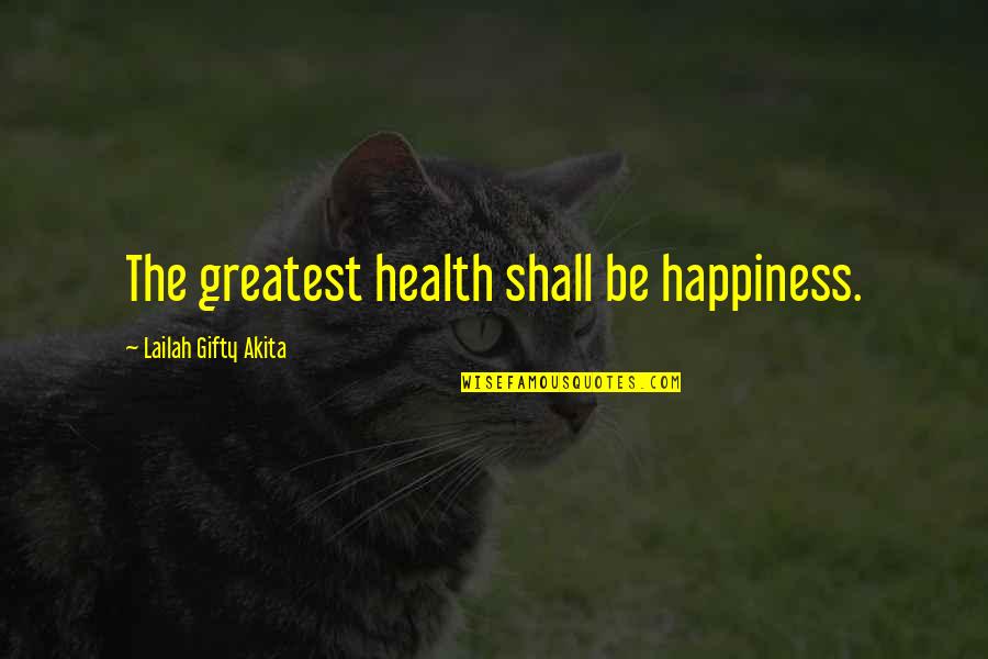 Chhiria Quotes By Lailah Gifty Akita: The greatest health shall be happiness.