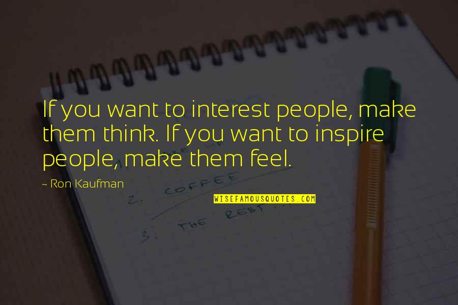 Chhiria Quotes By Ron Kaufman: If you want to interest people, make them