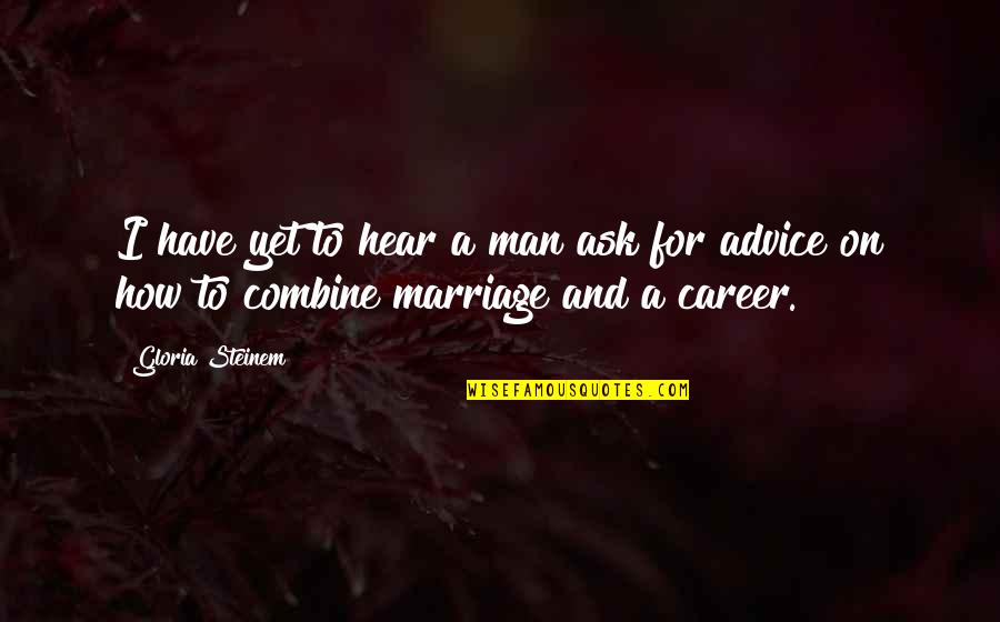 Chhotu Comedy Quotes By Gloria Steinem: I have yet to hear a man ask