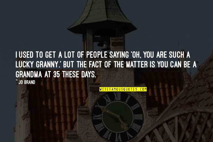 Chhotu Comedy Quotes By Jo Brand: I used to get a lot of people Chhotu Comedy Quotes By Jo Brand: I used to get a lot of people