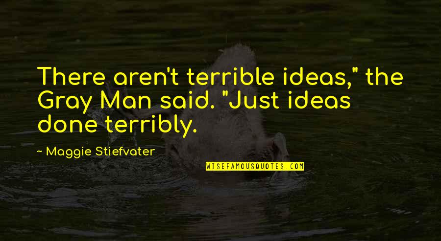Chhotu Comedy Quotes By Maggie Stiefvater: There aren't terrible ideas," the Gray Man said. Chhotu Comedy Quotes By Maggie Stiefvater: There aren't terrible ideas," the Gray Man said.