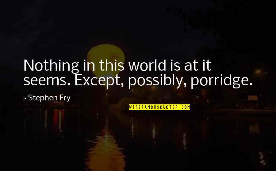Chhoung Quotes By Stephen Fry: Nothing in this world is at it seems.